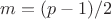 $m=(p-1)/2$