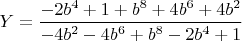 $Y=\dfrac{-2b^4+1+b^8+4b^6+4b^2}{-4b^2-4b^6+b^8-2b^4+1}$