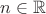 $\[n \in \mathbb{R}\]$