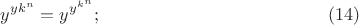 $$ y^{y k^n} = y^{y^{k^n}}; \eqno(14) $$