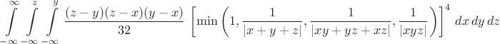 $$ \int \limits_{-\infty}^{\infty} \int \limits_{-\infty}^z \int \limits_{-\infty}^y 
\dfrac{(z-y)(z-x)(y-x)}{32}\,
\left[\min \left( 1,\dfrac{1}{|x+y+z|},\dfrac{1}{|xy+yz+xz|},\dfrac{1}{|xyz|}\right) \right]^4 
\,dx\,dy\,dz$$