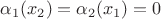 $\alpha_1(x_2)=\alpha_2(x_1)=0$