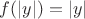 $f(|y|) = |y|$