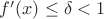 $f'(x) \le \delta < 1$ $f'(x) \le \delta < 1$