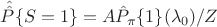$\hat {\hat P}\{S=1\}=A \hat P_{\pi}\{1\}(\lambda_0) / Z$