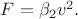 $F=\beta_2 v^2.$ $F=\beta_2 v^2.$