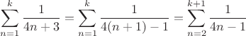 $\displaystyle\sum_{n=1}^k\dfrac{1}{4n+3}=\displaystyle\sum_{n=1}^k\dfrac{1}{4(n+1)-1}=\displaystyle\sum_{n=2}^{k+1}\dfrac{1}{4n-1}$