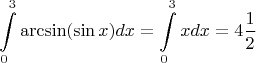 $$\int\limits^{3}_{0}\arcsin(\sin x)dx=\int\limits^{3}_{0}xdx=4\frac{1}{2}$$