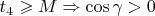 $t_4\geqslant M\Rightarrow \cos\gamma>0$