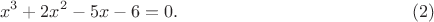 $$x^3+2x^2-5x-6=0.\qquad\qquad\eqno(2)$$