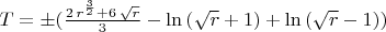 $T={\pm}(\frac{2\,{r}^{\frac{3}{2}}+6\,\sqrt{r}}{3}-\mathrm{\ln}\left( \sqrt{r}+1\right) +\mathrm{\ln}\left( \sqrt{r}-1\right))$