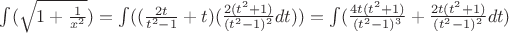 $\int (\sqrt {1+\frac {1}{x^2}})=\int( (\frac {2t}{t^2-1}+t)(\frac {2(t^2+1)}{(t^2-1)^2}dt))=\int (\frac {4t(t^2+1)}{(t^2-1)^3}+\frac {2t(t^2+1)}{(t^2-1)^2}dt)$