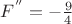${F^''} = - \frac94$