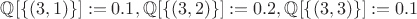 $ \mathbb{Q}[\{(3,1)\}]:=0.1, \mathbb{Q}[\{(3,2)\}]:=0.2, \mathbb{Q}[\{(3,3)\}]:=0.1$