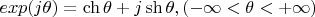$ exp(j \theta) = \ch \theta + j\sh\theta,  (-\infty < \theta < +\infty) $