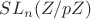 $SL_n(Z/pZ)$