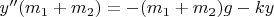 $y''(m_1+m_2) = - (m_1+m_2) g - k y$