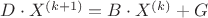 $D \cdot X^{\left( {k + 1} \right)}  = B \cdot X^{\left( k \right)}  + G$