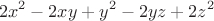 $$
2x^2  - 2xy + y^2  - 2yz + 2z^2 
$$