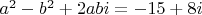 $a^2-b^2+2abi=-15+8i$
