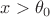 $x > \theta_0$