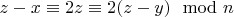 $z-x \equiv 2 z \equiv 2 (z-y)  \mod n$