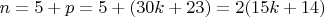 $n=5+ p =5+(30k+23) =2(15k+14)$