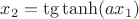 $x_2 = \tg \tanh(a x_1)$