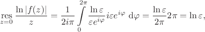 $$
\mathop{\operatorname{res}}\limits_{z = 0} \dfrac{\ln |f(z)|}{z} = \dfrac{1}{2i \pi} \int \limits_0^{2 \pi} \dfrac{\ln \varepsilon}{\varepsilon e^{i \varphi}} i \varepsilon e^{i \varphi} \ \mathrm d \varphi = \dfrac{\ln \varepsilon}{2 \pi} 2 \pi = \ln \varepsilon,
$$