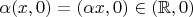 $\alpha (x, 0) = (\alpha x, 0) \in (\mathbb R, 0)$