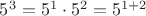 $5^3=5^1 \cdot 5^2=5^{1+2}$