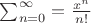 $\sum_{n=0}^\infty = \frac{x^n}{n!}$