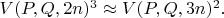$V(P,Q,2n)^3 \approx V(P,Q,3n)^2.$