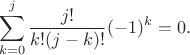 $$\sum_{k=0}^j\frac{j!}{k!(j-k)!}(-1)^k=0.$$