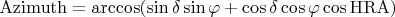 $\mathrm{Azimuth}=\arccos(\sin \delta \sin \varphi+\cos \delta \cos \varphi \cos \mathrm{HRA})$