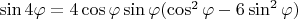 $\sin4\varphi=4\cos \varphi \sin \varphi (\cos^2\varphi-6\sin^2\varphi)$