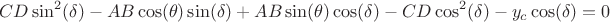 $$CD \sin^2(\delta)-AB\cos(\theta)\sin(\delta)+AB\sin(\theta)\cos(\delta)-CD \cos^2(\delta)-y_c \cos(\delta)=0$$