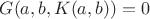 $G(a,b,K(a,b))=0$