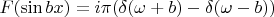 $F(\sin bx) = i\pi(\delta(\omega+b) - \delta(\omega-b))$