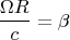 $$\frac{\Omega R}{c}=\beta$$