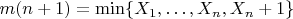 $m(n+1) = \min \lbrace{X_1,&hellip;,X_n, X_n+1}\rbrace