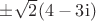 $\pm \sqrt2 (4-3{\rm i})$