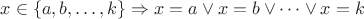 $x\in \{a,b,\dots,k\}\Rightarrow x=a\vee x=b\vee\dots \vee x=k$