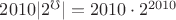 $2010 \vert 2^{\mho} \vert=2010 \cdot 2^{2010}$