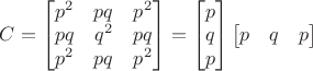 $C=\begin{bmatrix}p^2 & pq & p^2 \\ pq & q^2 & pq \\ p^2 & pq & p^2 \end{bmatrix}=\begin{bmatrix}p\\q\\p\end{bmatrix} \begin{bmatrix}p & q & p\end{bmatrix}$