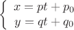 \[
\left\{ {\begin{array}{*{20}c}
   {x = pt + p_0 }  \\
   {y = qt + q_0 }  \\
\end{array}} \right.
\]