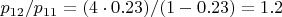 $p_{12}/p_{11}=(4\cdot0.23)/(1-0.23)=1.2$