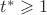$\[{t^*} \geqslant 1\]$