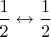 $\dfrac{1}{2} \leftrightarrow \dfrac{1}{2}$