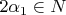 $2\alpha_1\in N$